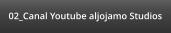 02_Canal Youtube aljojamo Studios