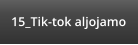 15_Tik-tok aljojamo